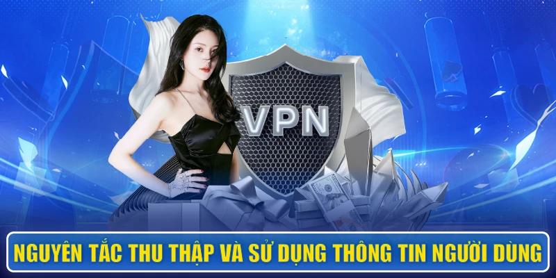 Nguyên tắc thu thập và sử dụng thông tin người dùng