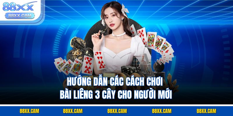 Hướng dẫn các cách chơi bài liêng 3 cây cho người mới Hướng dẫn các cách chơi bài liêng 3 cây cho người mới